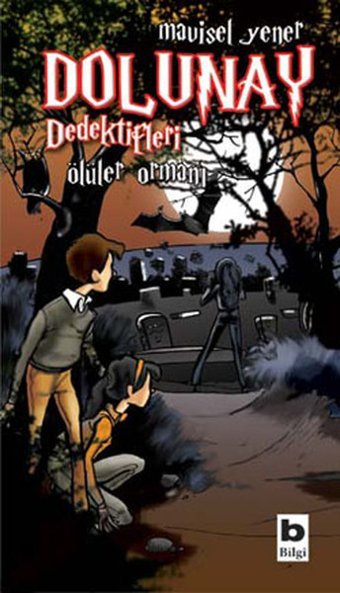 Dolunay Dedektifleri 5 - Ölüler Ormanı Mavisel Yener Bilgi Yayınevi