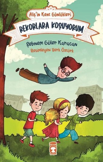 Rekorlara Koşuyorum - Aliş'in Kent Günlükleri 3 Şebnem Güler Karacan Timaş Çocuk