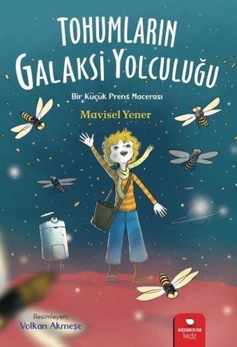 Tohumların Galaksi Yolculuğu - Bir Küçük Prens Macerası Mavisel Yener Redhouse Kidz Yayınları