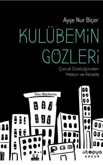 Kulübemin Gözleri - Çocuk Gözlüğünden Mekan ve Felsefe Ayşe Nur Biçer Ütopya Çocuk