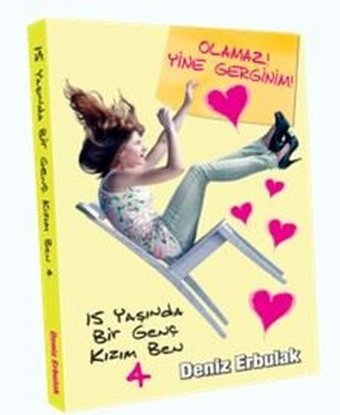Olamaz! Yine Gerginim!-15 Yaşında Bir Genç Kızım Ben 4 Deniz Erbulak Doğan ve Egmont Yayıncılık