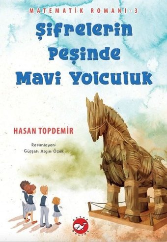 Şifrelerin Peşinde Mavi Yolculuk - Matematik Romanı 3 Hasan Topdemir Beyaz Balina Yayınları