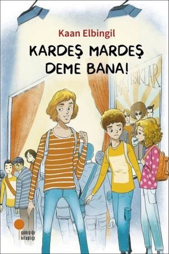 Kardeş Mardeş Deme Bana! Kaan Elbingil Günışığı Kitaplığı
