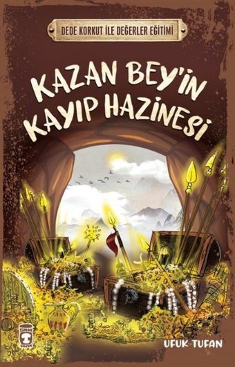 Kazan Bey'in Kayıp Hazinesi - Dede Korkut ile Değerler Eğitimi Ufuk Tufan Timaş Çocuk