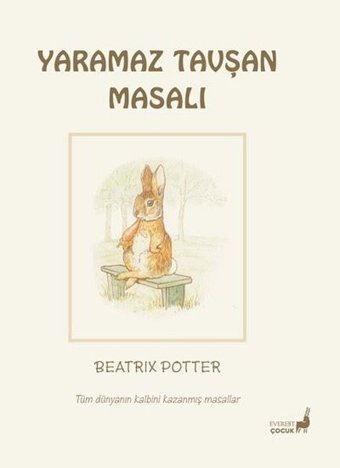 Yaramaz Tavşan Masalı - Tüm Dünyanın Kalbini Kazanmış Masallar Beatrix Potter Everest Yayınları