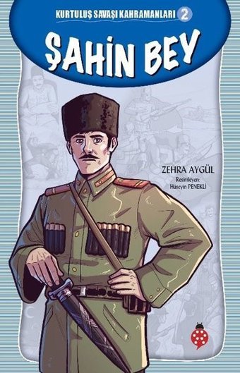 Şahin Bey-Kurtuluş Savaşı Kahramanları 2 Zehra Aygül Uğurböceği