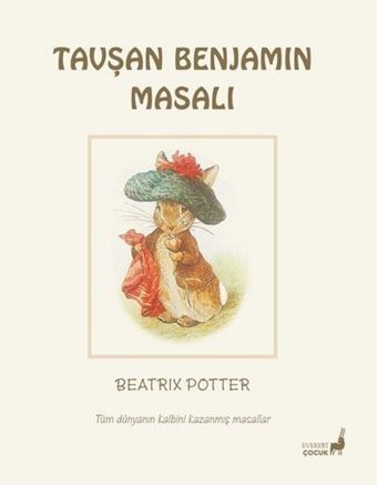 Tavşan Benjamin Masalı - Tüm Dünyanın Kalbini Kazanmış Masallar Beatrix Potter Everest Yayınları