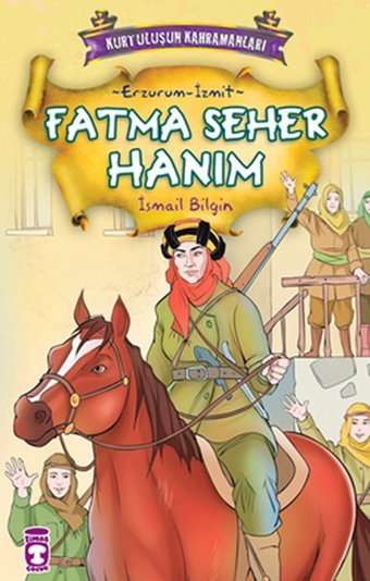 Kurtuluşun Kahramanları - Fatma Seher Hanım İsmail Bilgin Timaş Çocuk