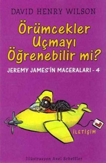 Örümcekler Uçmayı Öğrenebilir mi? Jeremy James'in Maceraları 4 David Henry Wilson İletişim Yayınları