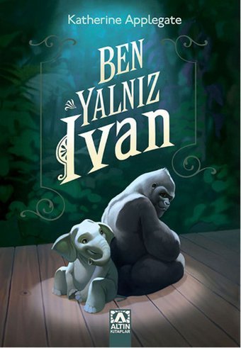 Ben Yalnız Ivan Katherine Applegate Altın Kitaplar