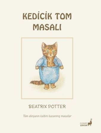 Kedicik Tom Masalı - Tüm Dünyanın Kalbini Kazanmış Masallar Beatrix Potter Everest Yayınları