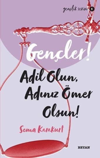 Gençler! Adil Olun Adınız Ömer Olsun! Gençlik Serisi 5 Sema Karakurt Beyan Yayınları