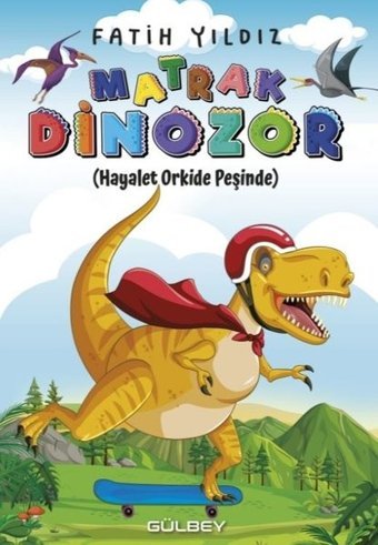 Matrak Dinozor - Hayalet Orkide Peşinde Fatih Yıldız Gülbey Yayınları