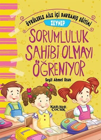 Zeynep Sorumluluk Sahibi Olmayı Öğreniyor-Öykülerle Aile İçi Davranış Eğitimi Seyit Ahmet Uzun Kariyer Çocuk