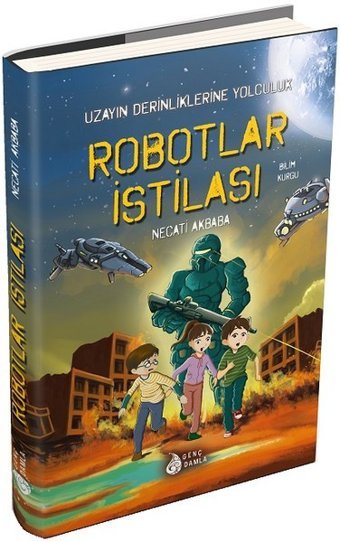 Robotlar İstilası-Uzayın Derinliklerine Yolculuk Necati Akbaba Genç Damla Yayınevi