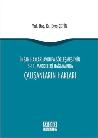 İnsan Hakları Avrupa Sözleşmesi'nin 8-11. Maddeleri Bağlamında Çalışanların Hakları Evra Çetin On İki Levha Yayıncılık