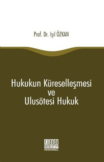 Hukukun Küreselleşmesi ve Ulusötesi Hukuk Işıl Özkan On İki Levha Yayıncılık