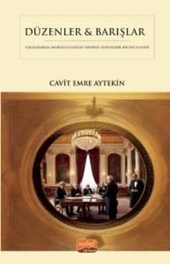 Düzenler & Barışlar - Diplomatik Arabuluculuğun Tarihsel Sosyolojik Bir İncelemesi Cavit Emre Aytekin Nobel Bilimsel Eserler