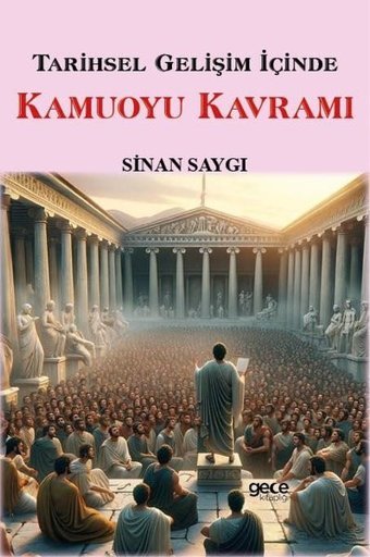 Tarihsel Gelişim İçinde Kamuoyu Kavramı Sinan Saygı Gece Kitaplığı
