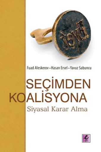 Seçimden Koalisyona - Siyasal Karar Alma Hasan Ersel, Fuad Aleskerov, Yavuz Sabuncu Efil Yayınevi Yayınları