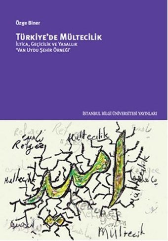 Türkiye'de Mültecilik - İltica, Geçicilik ve Yasallık Özge Biner İstanbul Bilgi Üniv.Yayınları
