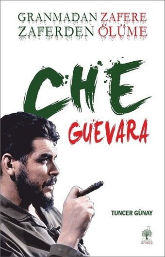 Granmadan Zafere Zaferden Ölüme Che Guevara Tuncer Günay Andaç Yayınları