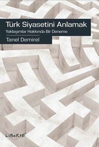 Türk Siyasetini Anlamak-Yaklaşımlar Hakkında Bir Deneme Taner Demirel Liberte