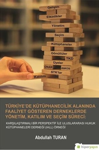 Türkiye'de Kütüphanecilik Alanında Faaliyet Gösteren Derneklerde Yönetim Katılım ve Seçim Süreci Abdullah Turan Hiperlink