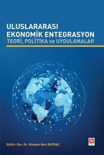 Uluslararası Ekonomik Entegrasyon - Teori Politika ve Uygulamalar Kolektif Ekin Basım Yayın