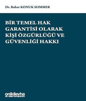Bir Temel Hak Garantisi Olarak Kişi Özgürlüğü ve Güvenliği Hakkı Bahar Konuk Sommer On İki Levha Yayıncılık
