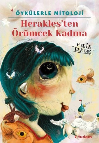 Öykülerle Mitoloji: Herakles'ten Örümcek Kadına Habib Bektaş Tudem Yayınları