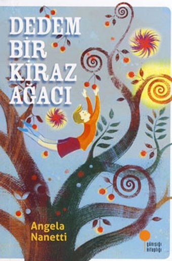 Dedem Bir Kiraz Ağacı Angela Nanetti Günışığı Kitaplığı