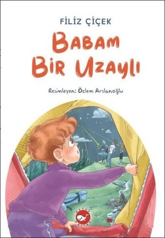 Babam Bir Uzaylı Filiz Çiçek Beyaz Balina Yayınları