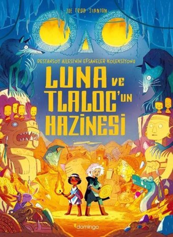 Luna ve Tlaloc’un Hazinesi: Destansoy Ailesi'nin Efsaneler Koleksiyonu 5 Joe Todd Stanton Domingo Yayınevi