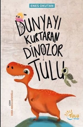 Dünyayı Kurtaran Dinozor Tulu Enes Okutan Tulu Kitap