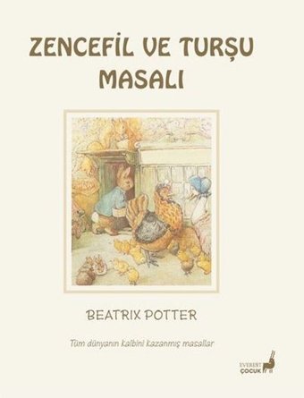 Zencefil ve Turşu Masalı - Tüm Dünyanın Kalbini Kazanmış Masallar Beatrix Potter Everest Yayınları