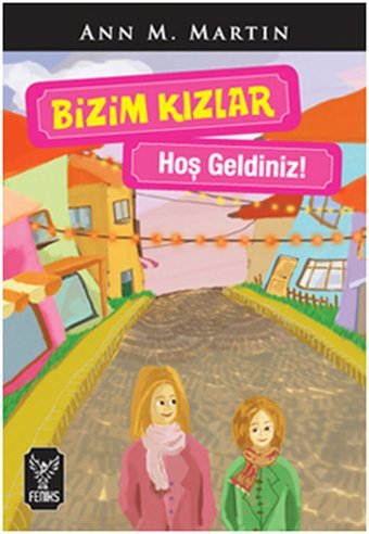 Bizim Kızlar - Hoş Geldiniz! Ann M. Martin Feniks Kitap