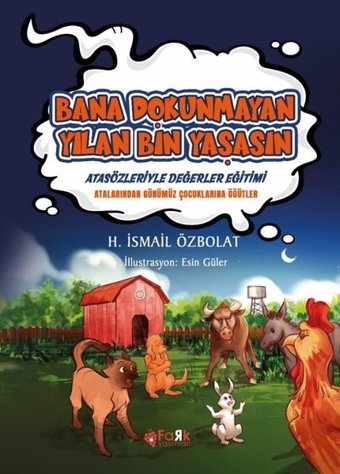 Bana Dokunmayan Yılan Bin Yaşasın - Atasözleriyle Değerler Eğitimi H. İsmail Özbolat Fark Yayınları
