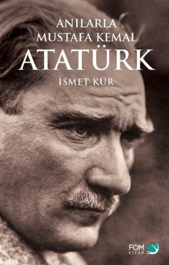 Anılarla Mustafa Kemal Atatürk İsmet Kür Fom Kitap