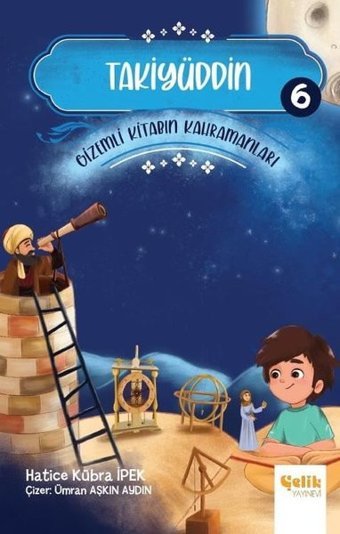 Takiyüddin - Gizemli Kitabın Kahramanları 6 Hatice Kübra İpek Çelik Yayınevi