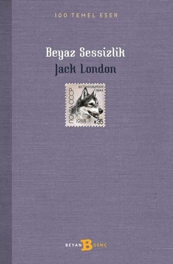 Beyaz Sessizlik - 100 Temel Eser Jack London Beyan Yayınları