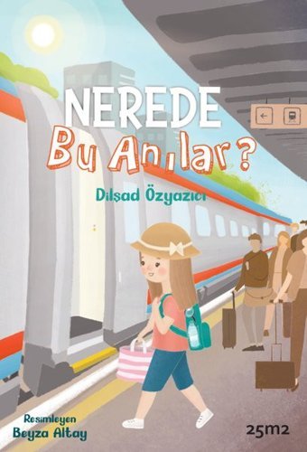 Nerede Bu Anılar? Dilşad Özyazıcı 25M2 Kitap