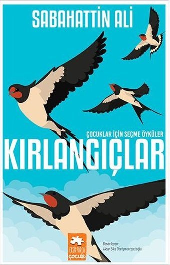 Kırlangıçlar - Çocuklar İçin Seçme Öyküler Sabahattin Ali Eksik Parça Yayınları