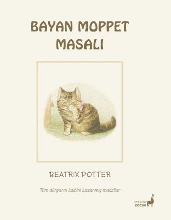Bayan Moppet Masalı - Tüm Dünyanın Kalbini Kazanmış Masallar Beatrix Potter Everest Yayınları