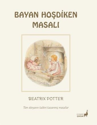 Bayan Hoşdiken Masalı - Tüm Dünyanın Kalbini Kazanmış Masallar Beatrix Potter Everest Yayınları