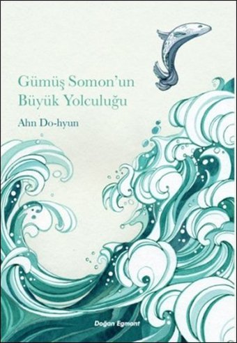 Gümüş Somon'un Büyük Yolculuğu Ahn Do-hyun Doğan ve Egmont Yayıncılık