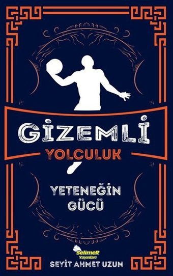Gizemli Yolculuk - Yeteneğin Gücü Seyit Ahmet Uzun Selimer