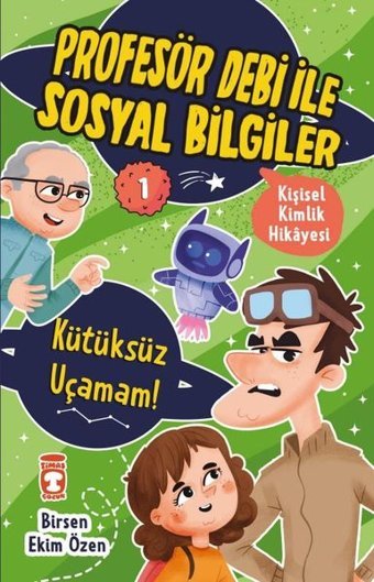Kütüksüz Uçamam! Kişisel Kimlik Hikayesi - Profesör Debi ile Sosyal Bilgiler Birsen Ekim Özen Timaş Çocuk