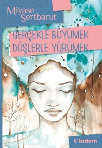 Gerçeklerle Büyümek Düşlerle Yürümek Miyase Sertbarut Tudem Yayınları