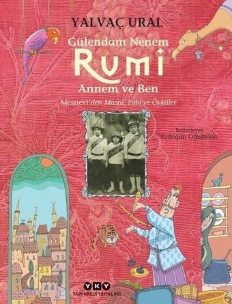 Gülendam Nenem-Rumi Annem ve Ben: Mesneviden Masal-Fabl ve Öyküler Yalvaç Ural Yapı Kredi Yayınları